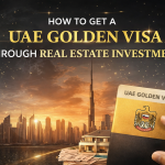How to Get a UAE Golden Visa through Real Estate Investment